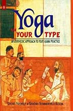 Yoga For Your Type: An Ayurvedic Approach to Your Asana Practice