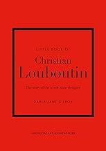 Little Book of Christian Louboutin: The Story of the Iconic Shoe Designer