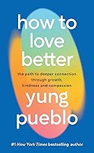 How To Love Better: The Path from Personal Growth to Deep Connection