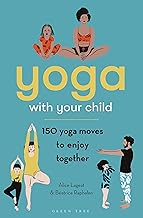 Yoga with Your Child: 150 Yoga Moves to Enjoy Together