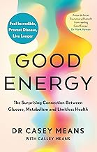 Good Energy: The groundbreaking connection between glucose levels, metabolism, limitless health and longevity; feel better, prevent disease, live longer