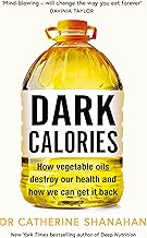 Dark Calories: How Vegetable Oils Destroy Our Health and How We Can Get It Back