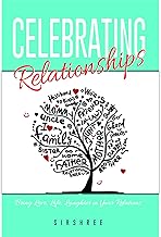 CELEBRATING RELATIONSHIPS - Bring Love, Life, Laughter in Your Relations
