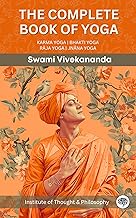 The Complete Book of Yoga: KARMA YOGA | BHAKTI YOGA | RAJA YOGA | JNANA YOGA (by ITP Press)