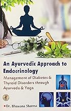 An Ayurvedic Approach To Endocrinology(Management Of Diabetes & Thyroid Disorders Through Ayurveda & Yoga)