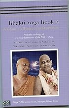 Bhakti Yoga - Book 6 - A guide to Sadhana in Daily Life