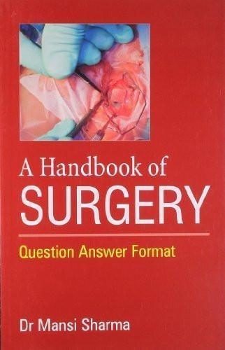 Handbook of Surgery: Question Answer Format [Dec 01, 2009] Sharma, Dr Mansi]