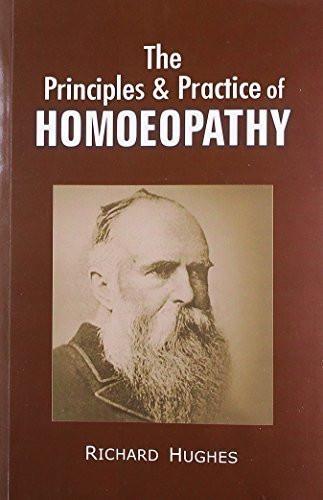 The Principles & Practice of Homoeopathy [May 01, 2012] Hughes, Richard]