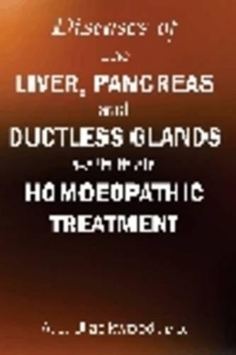 Diseases of the Liver & Pancreas & Ductless Glands with Their Homoeopathic Tr