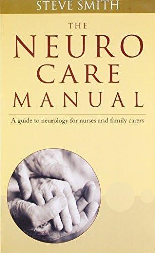 Neuro Care Manual: A Guide to Neurology for Nurses & Family Carers [Paperback]