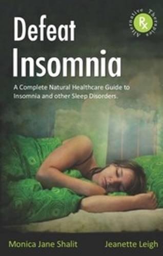 Defeat Insomnia: A Complete Natural Healthcare Guide to Insomnia & Other Slee