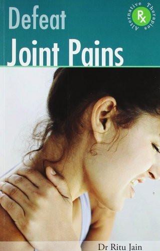 Defeat Joint Pains With Alternative Therapies [Paperback] [Jun 01, 2010] Ritu]