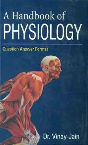 Handbook of Physiology: Question Answer Format [Dec 01, 2009] Jain, Vinay]