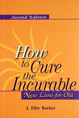 New Lives for Old: How to Cure the Incurable [Jun 30, 1999] Barker, Ellis J.]