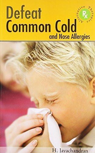 Defeat Common Cold and Nose Allergies [Feb 12, 2009] Jayachandran, Dr. Harila]