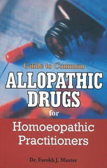 Guide to Common Allopathic Drugs for Homoeopathic Practitioners [Apr 22, 2010]