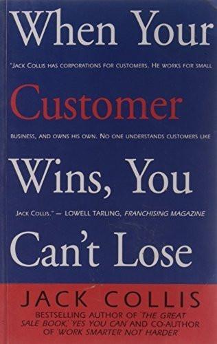 When Your Customer Wins, You Can't Loose [Dec 01, 2007] Collis, Jack]