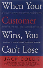 When Your Customer Wins, You Can't Loose [Dec 01, 2007] Collis, Jack]