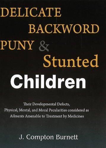 Delicate, Backward, Puny & Stunted Children [Jan 01, 2012] Burnett, James Com]