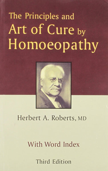 The Principles & Art of Cure by Homoeopathy [Jun 30, 2002] Roberts, Herbert A.]