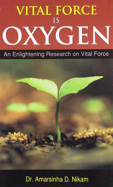 Vital Force is Oxygen: An Enlightening Research in Vital Force [Dec 01, 2009]