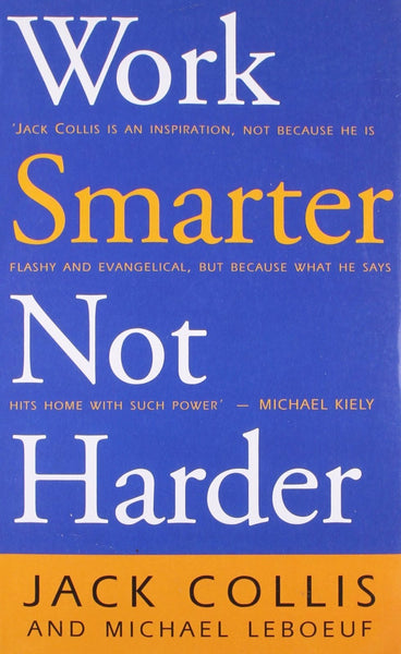 Work Smarter Not Harder [Dec 01, 2007] Collis, Jack and LeBoeuf, Michael]