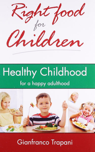 Right Food for Children: Healthy Childhood for a Happy Adulthood [Jan 01, 201]