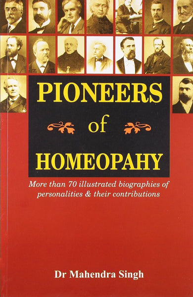 Pioneers of Homeopathy: More Than 70 Illustrated Biographies of Personalities