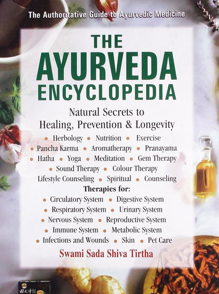 The Ayurveda Encyclopedia: Natural Secrets to Healing, Prevention & Longevity
