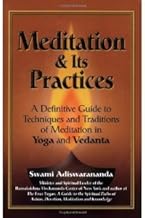 Meditation and its Practices ; A Definitive Guide to Techniques and Traditions of Meditation in Yoga and Vedanta