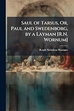 Saul of Tarsus, Or, Paul and Swedenborg, by a Layman [R.N. Wornum]