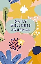 DAILY WELLNESS JOURNAL I WORKBOOK FOR COMPLETE WELL-BEING I MIND, BODY, AND SOUL I YOUR HAPPINESS GUIDE