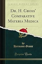 Dr. H. Gross' Comparative Materia Medica (Classic Reprint)