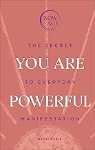 You Are Powerful: The Secret to Everyday Manifestation (Now Age series) (Now Age Essentials)
