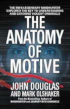 The Anatomy of Motive: The FBI's Legendary Mindhunter Explores the Key to Understanding and Catching Violent Criminals
