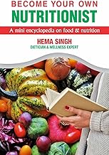BECOME YOUR OWN NUTRITIONIST : A mini encyclopedia on food and nutrition