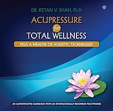 Acupressure for Total Wellness: Plus A Wealth of Holistic Techniques