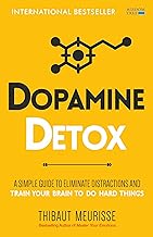 Dopamine Detox: A Short Guide to Remove Distractions and Get Your Brain to Do Hard Things