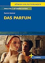 Das Parfum von Patrick Süskind - Textanalyse und Interpretation: mit Zusammenfassung, Inhaltsangabe, Charakterisierung, Szenenanalyse, Prüfungsaufgaben uvm. (Königs Erläuterungen, Band 386)