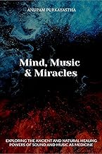 Mind, Music & Miracles : Exploring the ancient and natural healing powers of sound and music as medicine