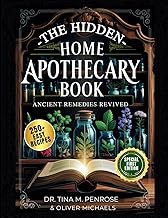 The Hidden Home Apothecary Book: Rediscovering 250+ Recipes for Herbal Teas, Tinctures, and Natural Wellness Remedies