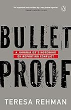 Bulletproof: A JournalistÆs Notebook on: A Journalist’s Notebook on Reporting Conflict