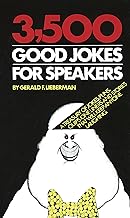 3,500 Good Jokes for Speakers: A Treasury of Jokes, Puns, Quips, One Liners and Stories that Will Keep Anyone Laughing