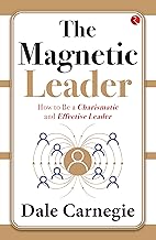 The Magnetic Leader: How to Be a Charismatic and Effective Leader