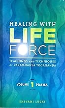 Healing With Life Force Teaching and Techniques of Paramahansa Yogananda Volume-1 Prana