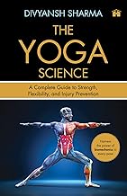 The Yoga Science: A Complete Guide to Strength, Flexibility, and Injury Prevention