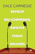 Dale Carnegie : Develop Self-confidence, Improve Public Speaking
