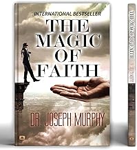 The Magic of Faith - Dr. Joseph Murphy | Personal Growth, Self-Improvement and Achieving Goals | Attract Abundance, Happiness and Fulfillment