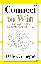 Connect to Win: Dale Carnegie’s Guide to Building Lasting Relationships