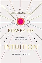 The Life-Changing Power of Intuition: Tune into Yourself, Transform Your Life